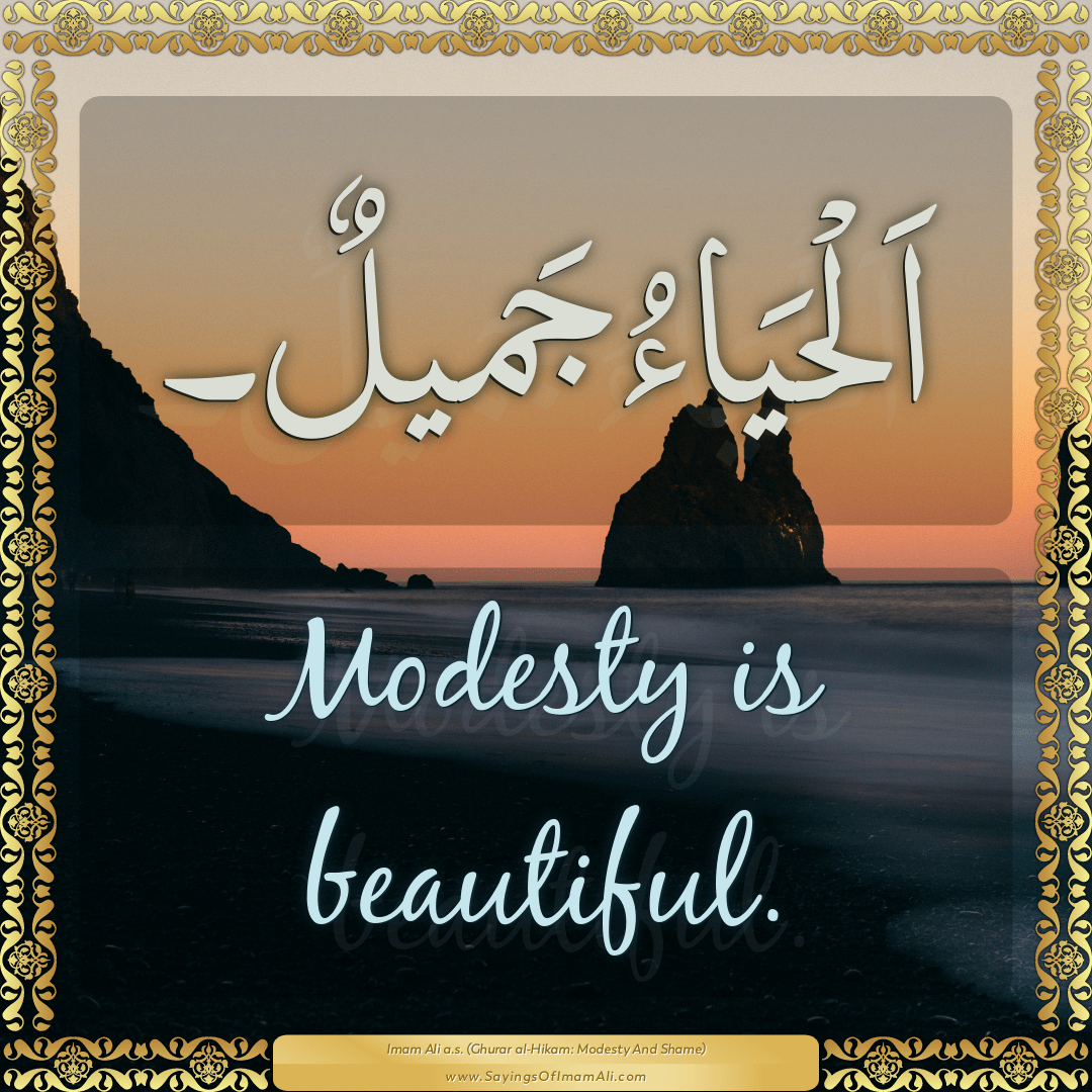 Modesty is beautiful.